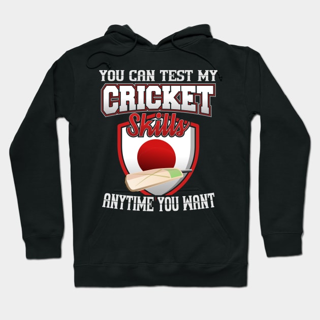 You Can Test My Cricket Skills Anytime You Want Hoodie by YouthfulGeezer